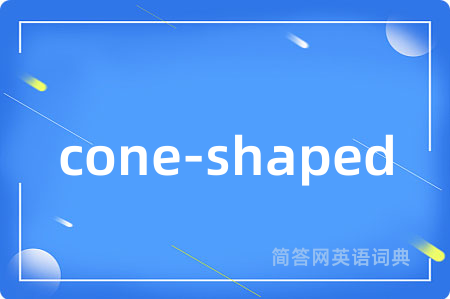 cone-shaped
