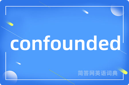 confounded