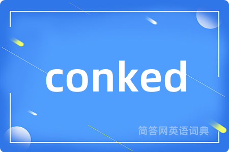 conked