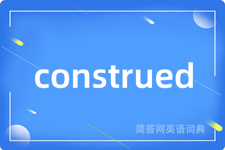 construed