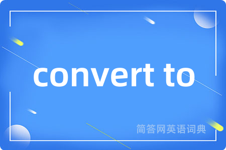 convert to