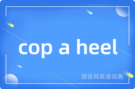 cop a heel