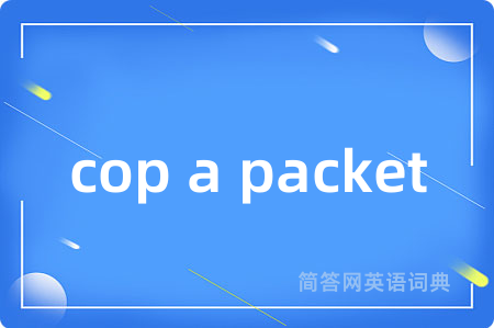 cop a packet