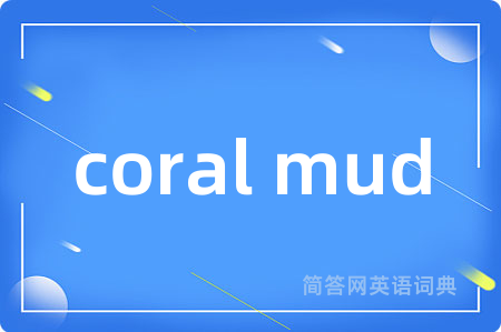 coral mud