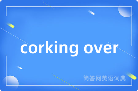 corking over
