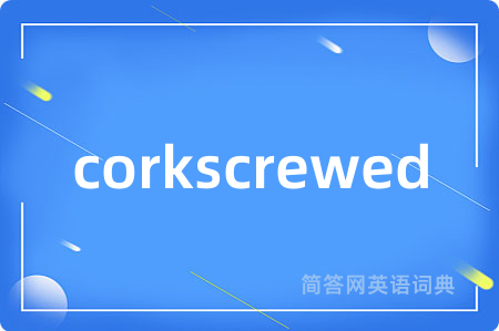corkscrewed