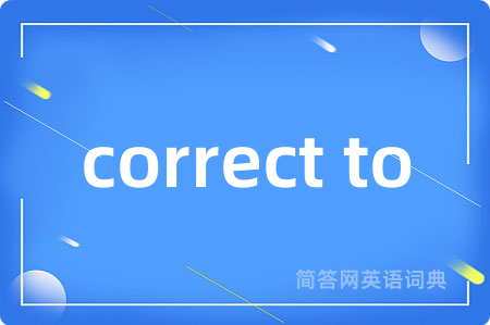 correct to