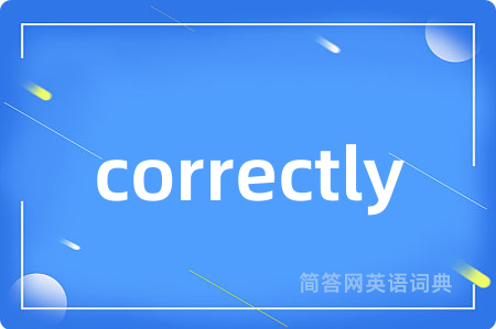 correctly