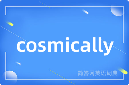 cosmically