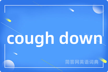cough down