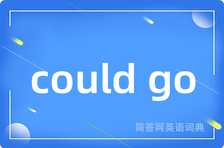 could go