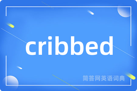 cribbed
