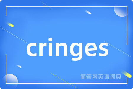 cringes