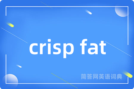crisp fat