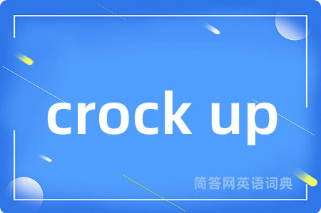 crock up