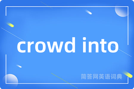 crowd into