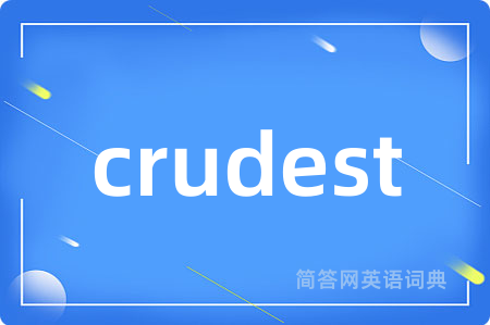 crudest