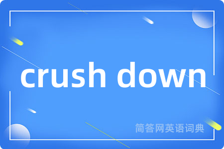 crush down