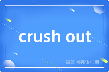 crush out