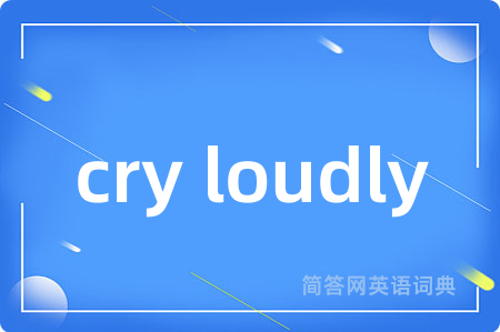 cry loudly