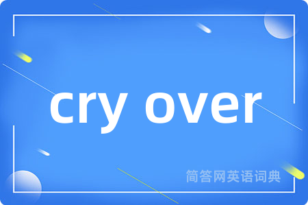 cry over