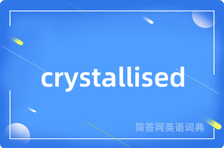 crystallised