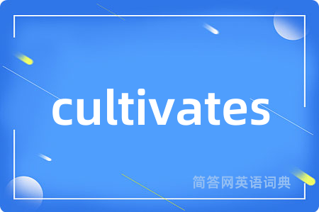 cultivates