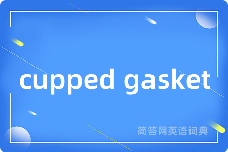 cupped gasket