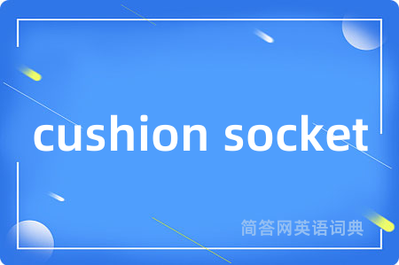 cushion socket