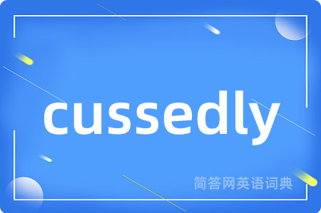 cussedly