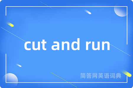cut and run