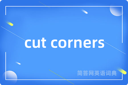 cut corners