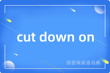cut down on