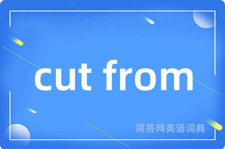 cut from