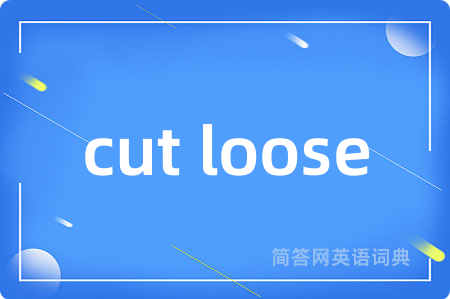 cut loose