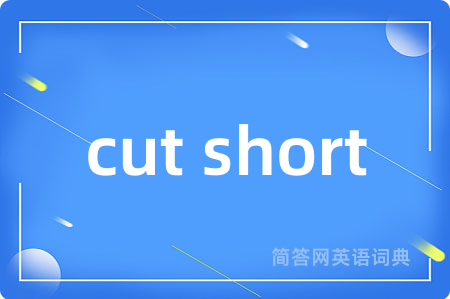 cut short