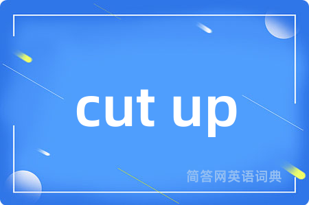 cut up