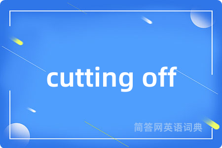 cutting off