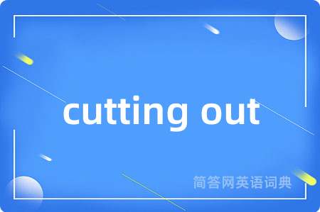 cutting out