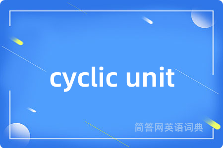 cyclic unit