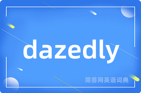 dazedly