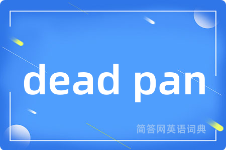 dead pan
