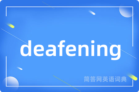 deafening