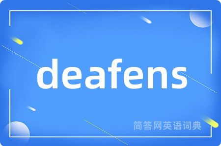 deafens