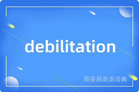 debilitation