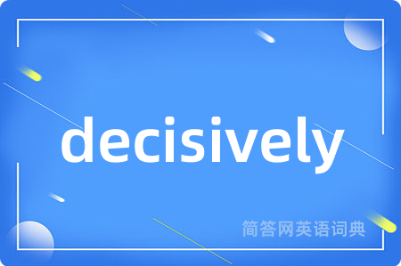 decisively