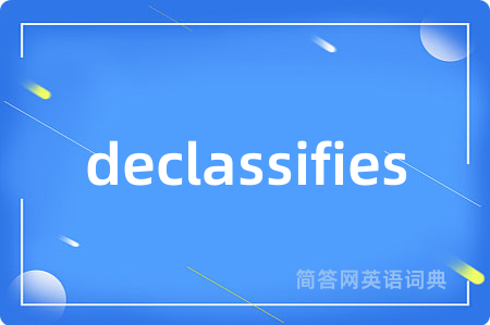 declassifies