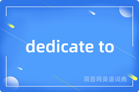 dedicate to