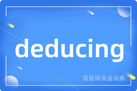 deducing