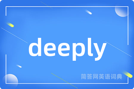 deeply